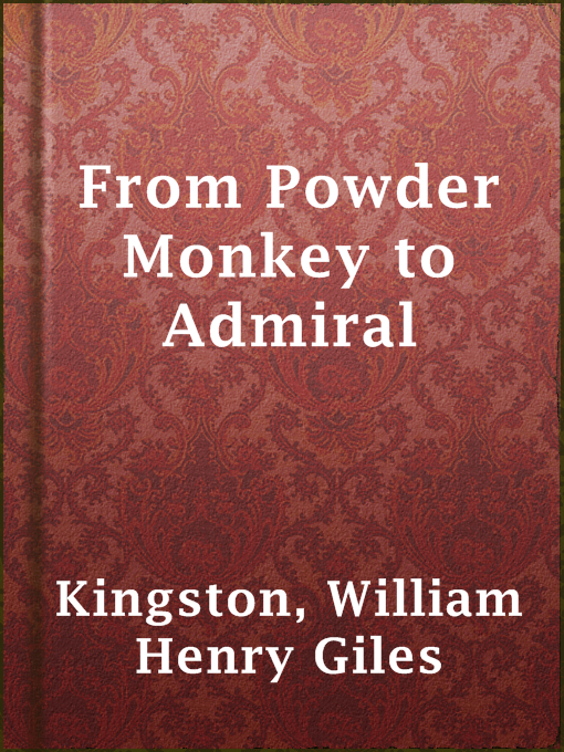 Title details for From Powder Monkey to Admiral by William Henry Giles Kingston - Available